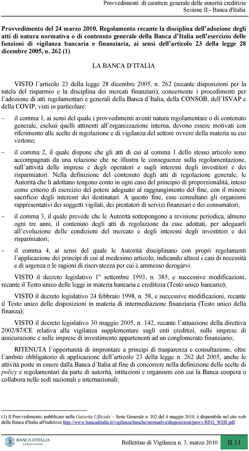dell articolo 23 della legge 28 dicembre 2005, n. 262 (1) LA BANCA D ITALIA VISTO l articolo 23 della legge 28 dicembre 2005, n.