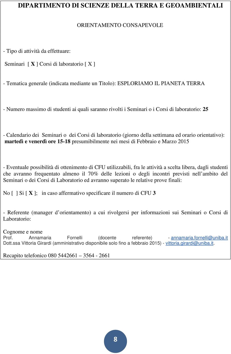 di Febbraio e Marzo 2015 No [ ] Si [ X ]; in caso affermativo specificare il numero di CFU 3 Prof. Annamaria Fornelli (docente referente) - annamaria.
