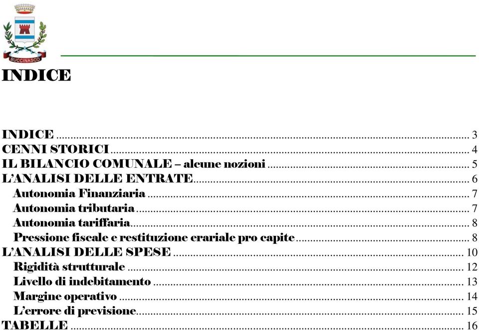 .. 7 Autonomia tariffaria... 8 Pressione fiscale e restituzione erariale pro capite.