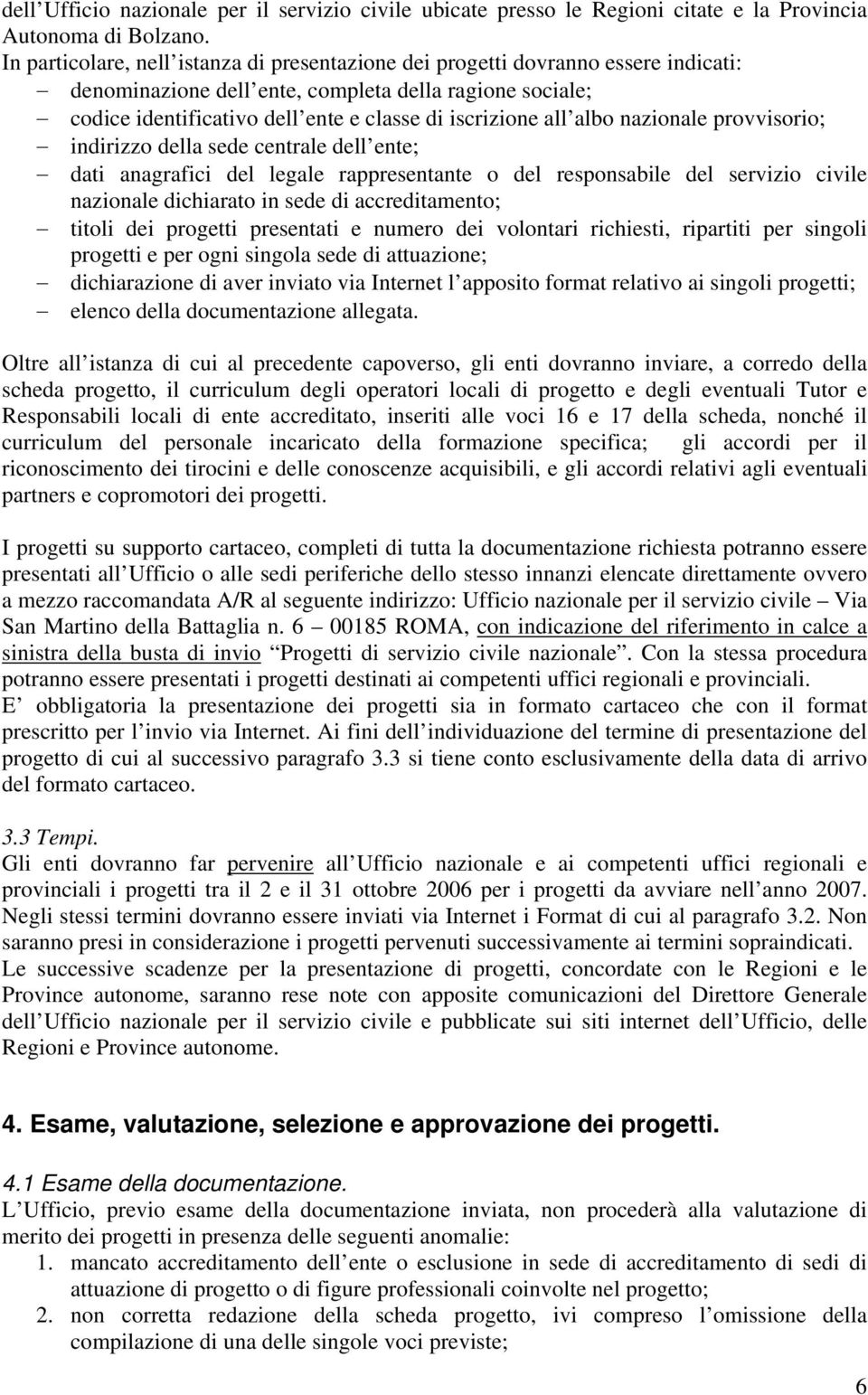 all albo nazionale provvisorio; indirizzo della sede centrale dell ente; dati anagrafici del legale rappresentante o del responsabile del servizio civile nazionale dichiarato in sede di