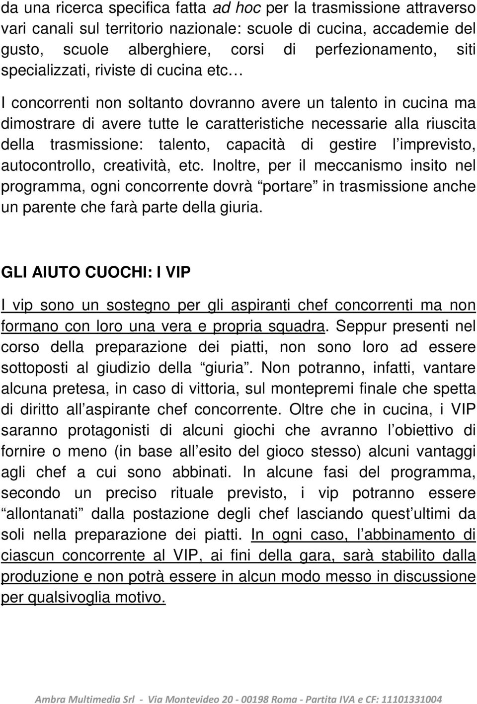 talento, capacità di gestire l imprevisto, autocontrollo, creatività, etc.