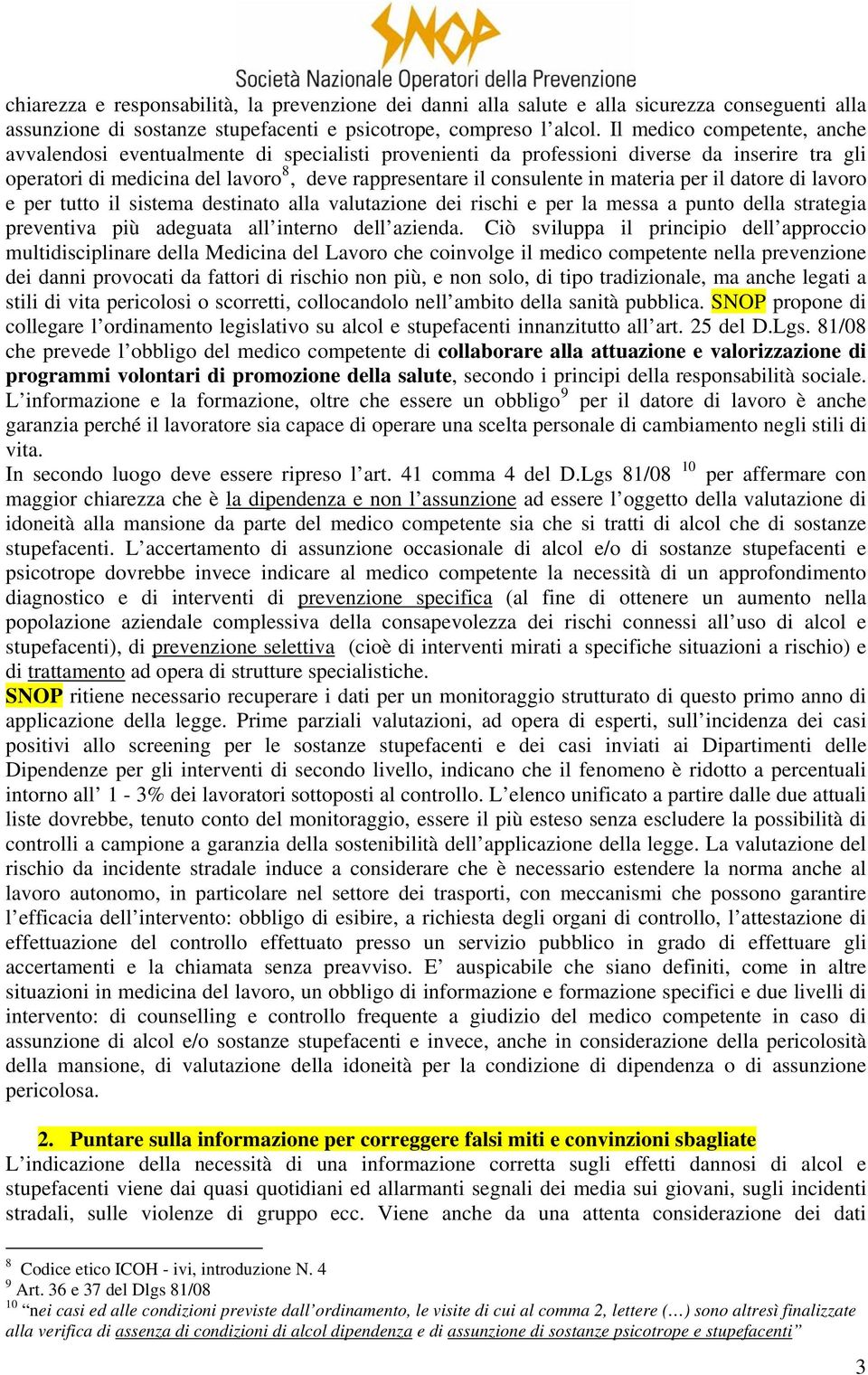 materia per il datore di lavoro e per tutto il sistema destinato alla valutazione dei rischi e per la messa a punto della strategia preventiva più adeguata all interno dell azienda.