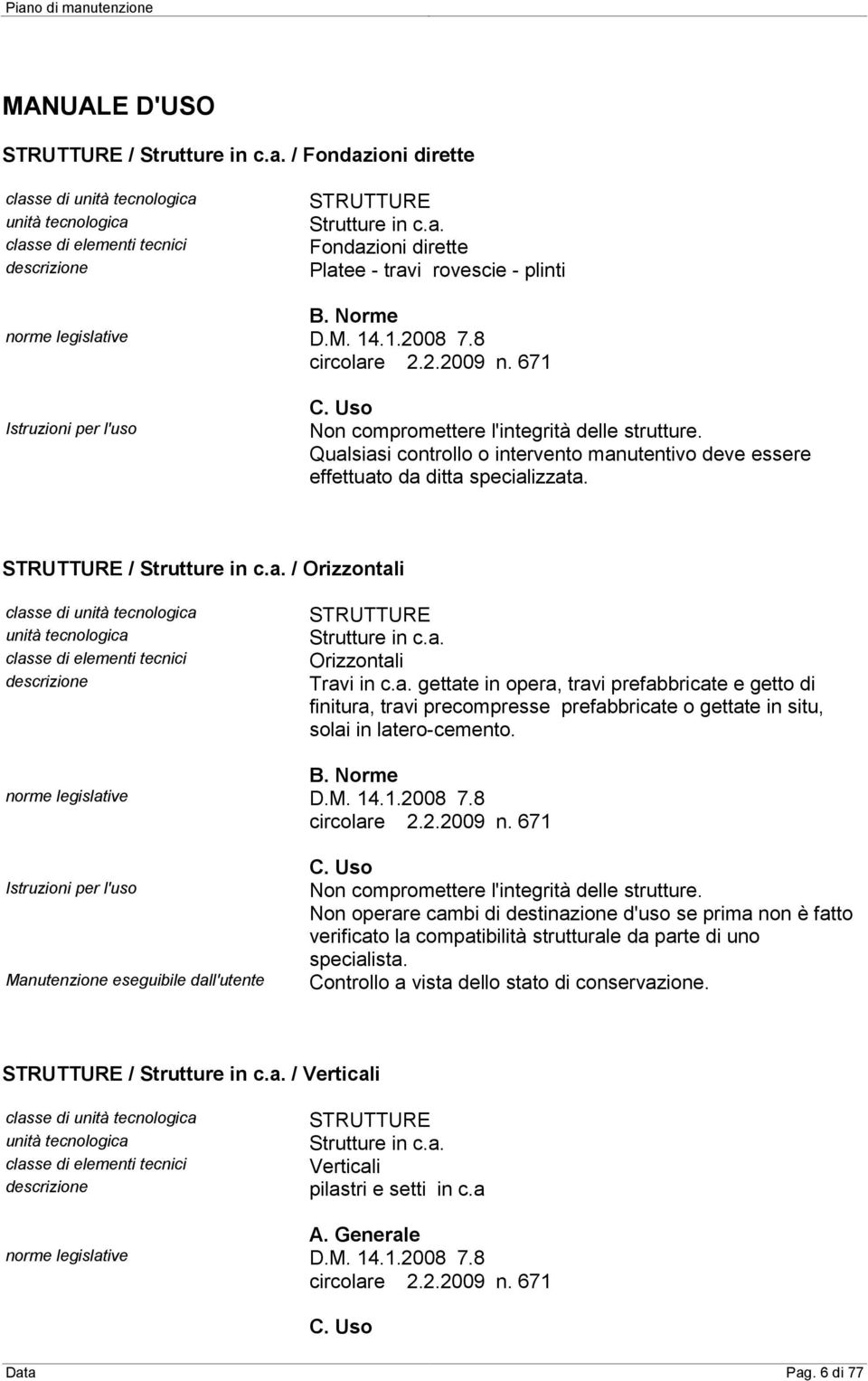 B. Norme Istruzioni per l'uso Manutenzione eseguibile dall'utente C. Uso Non compromettere l'integrità delle strutture.