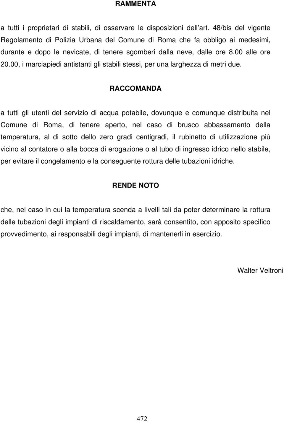 00, i marciapiedi antistanti gli stabili stessi, per una larghezza di metri due.