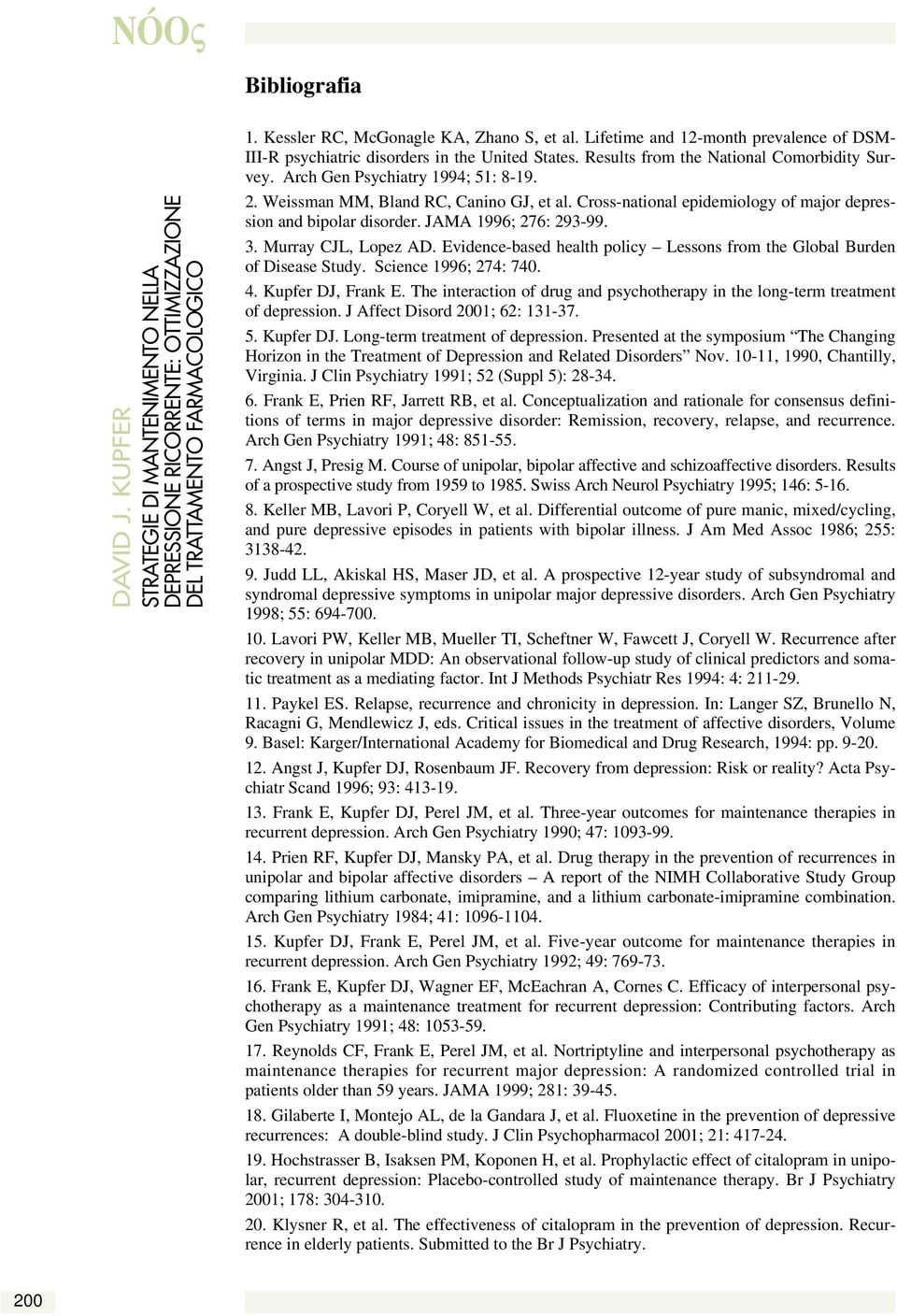Weissman MM, Bland RC, Canino GJ, et al. Cross-national epidemiology of major depression and bipolar disorder. JAMA 1996; 276: 293-99. 3. Murray CJL, Lopez AD.