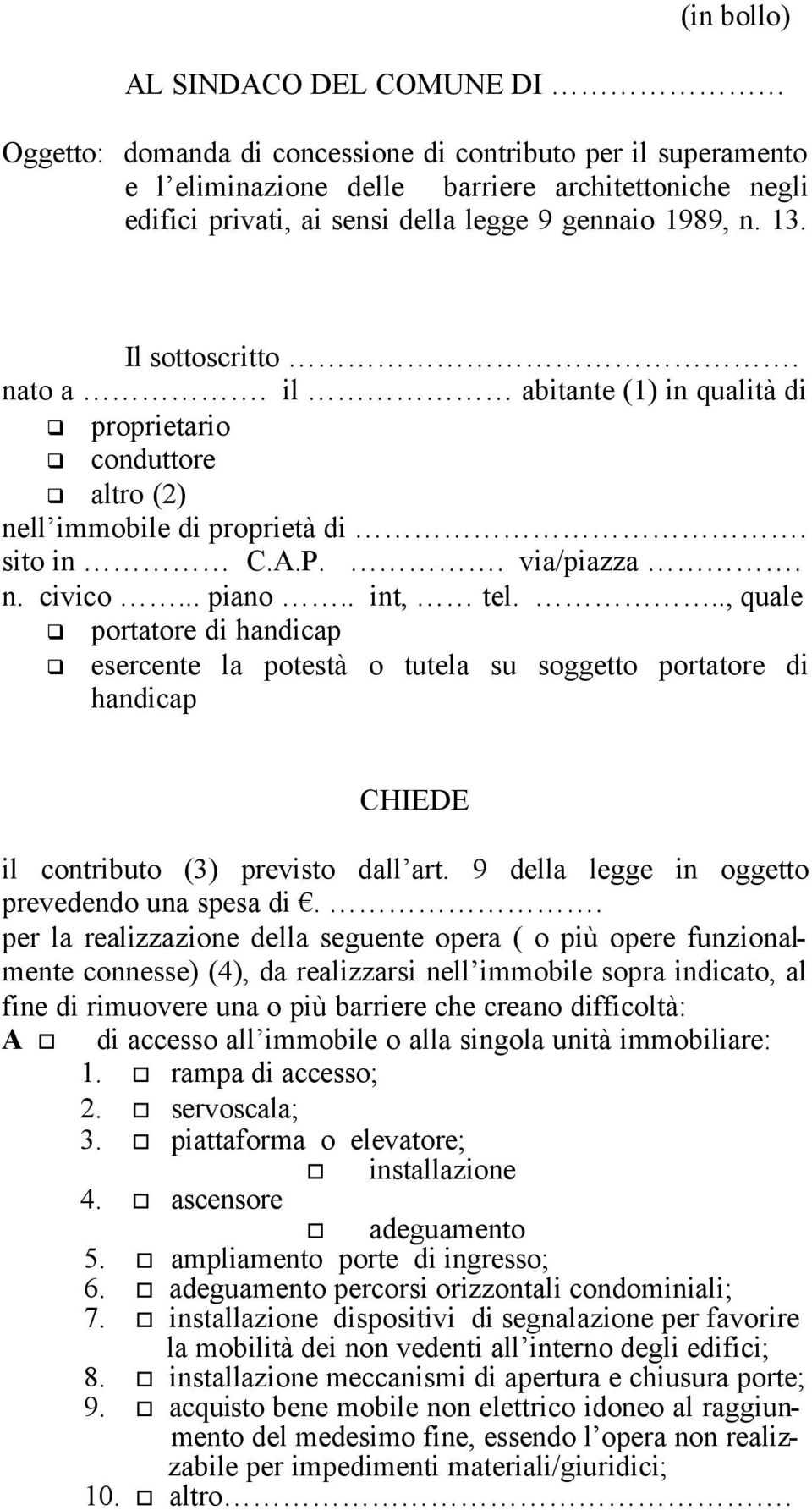 .., quale portatore di handicap esercente la potestà o tutela su soggetto portatore di handicap CHIEDE il contributo (3) previsto dall art. 9 della legge in oggetto prevedendo una spesa di.