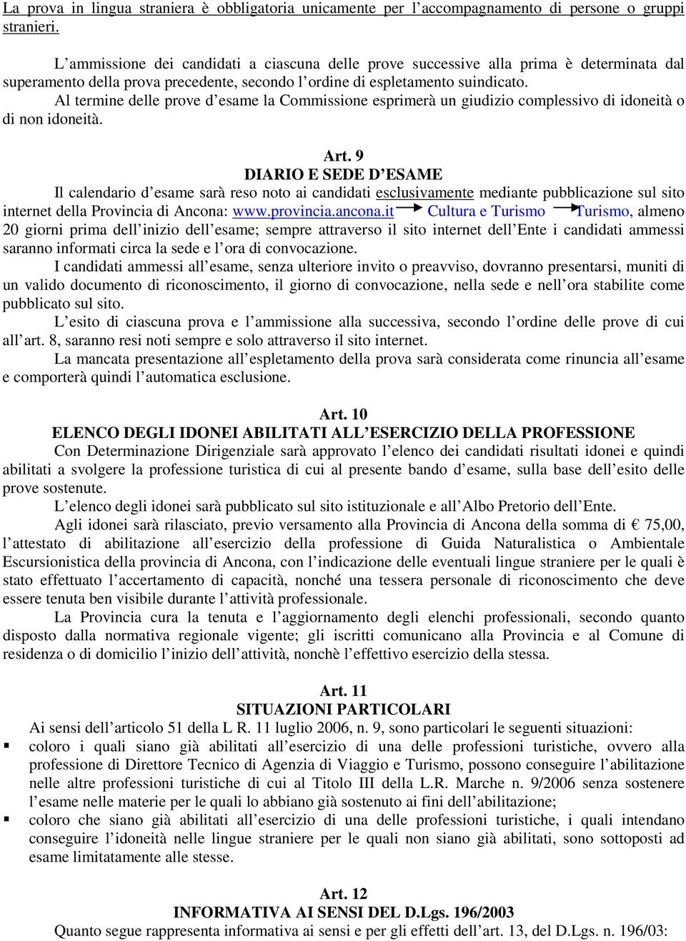 Al termine delle prove d esame la Commissione esprimerà un giudizio complessivo di idoneità o di non idoneità. Art.