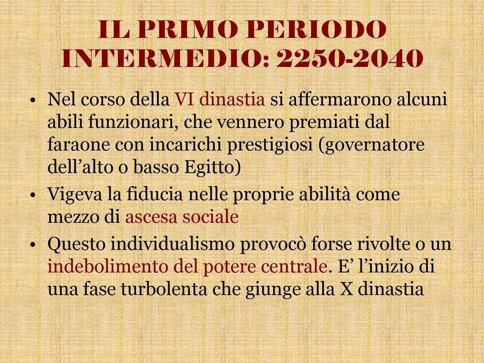 Egitto) Vigeva la fiducia nelle proprie abilità come mezzo di ascesa sociale Questo individualismo