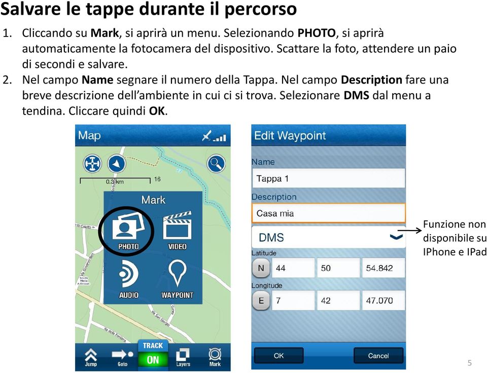 Scattare la foto, attendere un paio di secondi e salvare. 2. Nel campo Name segnare il numero della Tappa.