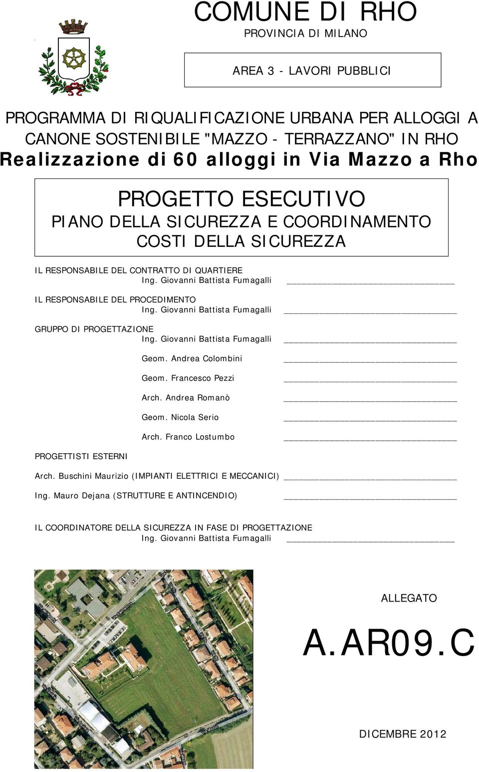 Giovanni Battista Fumagalli GRUPPO DI PROGETTAZIONE Ing. Giovanni Battista Fumagalli Geom. Andrea Colombini Geom. Francesco Pezzi Arch. Andrea Romanò Geom. Nicola Serio Arch.