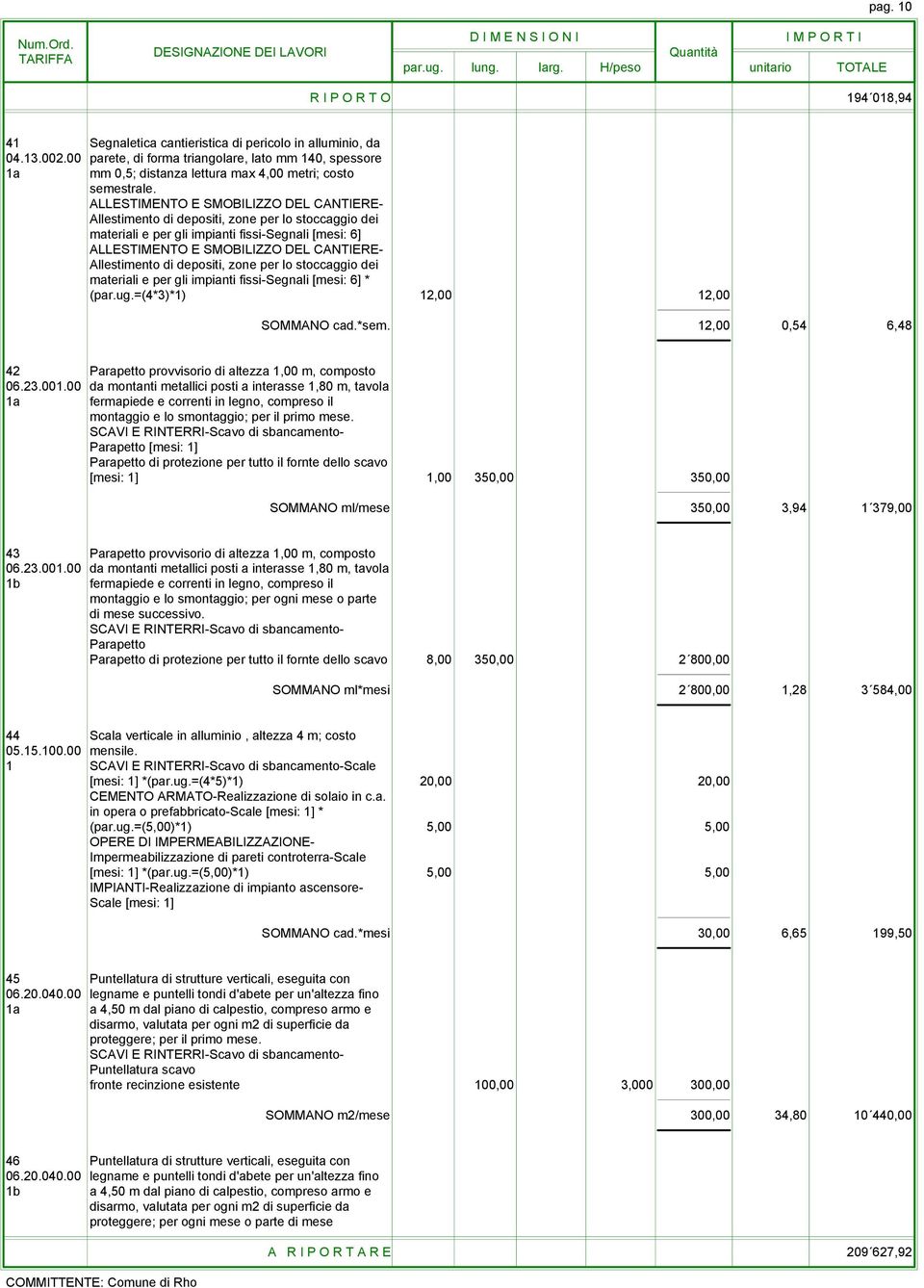 materiali e per gli impianti fissi-segnali [mesi: 6] materiali e per gli impianti fissi-segnali [mesi: 6] * (par.ug.=(4*3)*1) 12,00 12,00 SOMMANO cad.*sem.