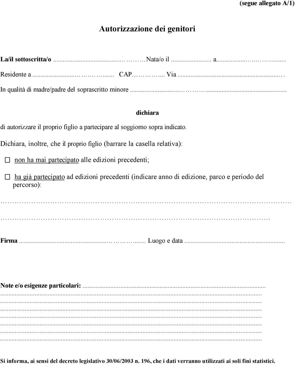 Dichiara, inoltre, che il proprio figlio (barrare la casella relativa): non ha mai partecipato alle edizioni precedenti; ha già partecipato ad edizioni precedenti