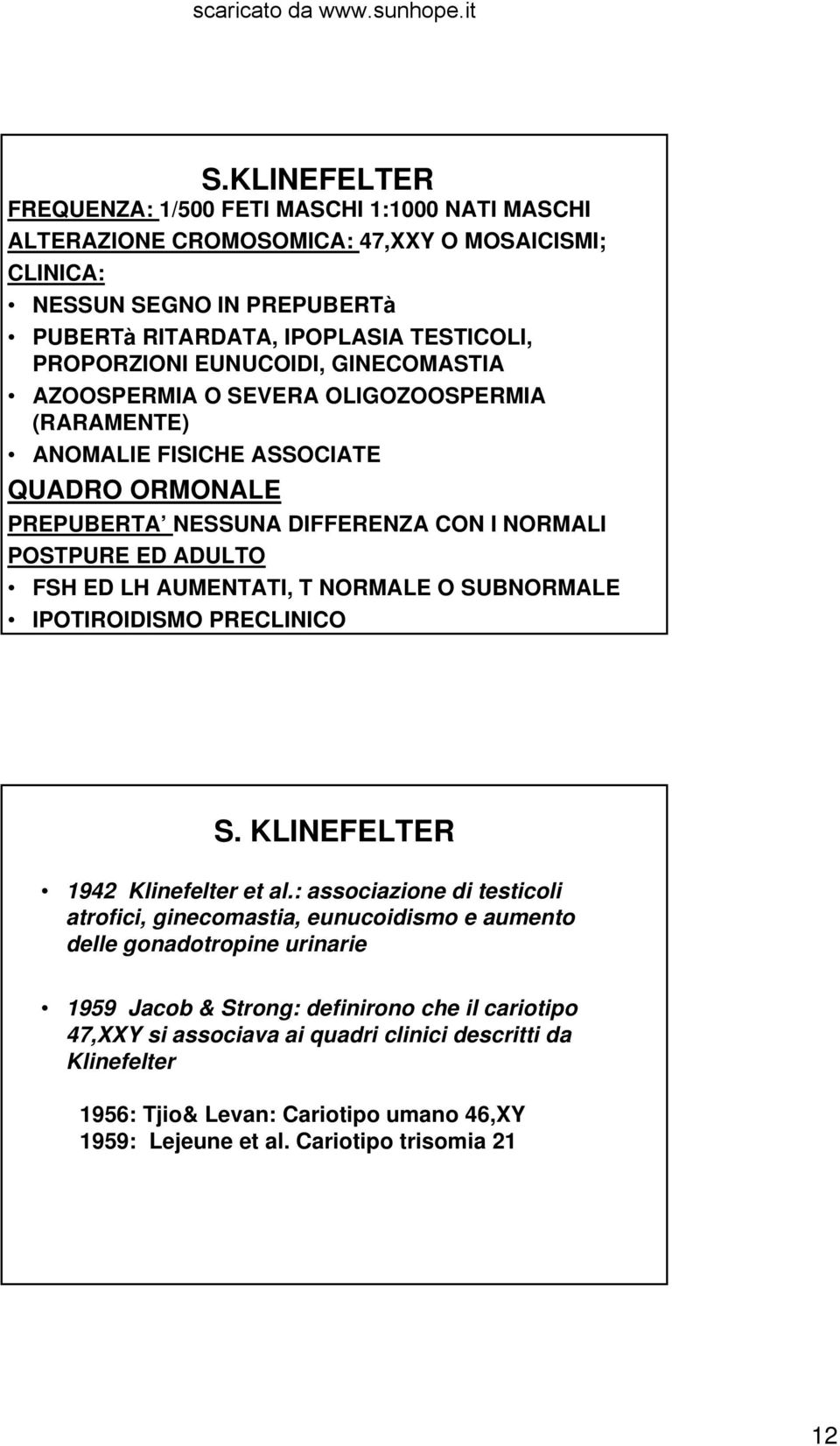 AUMENTATI, T NORMALE O SUBNORMALE IPOTIROIDISMO PRECLINICO S. KLINEFELTER 1942 Klinefelter et al.