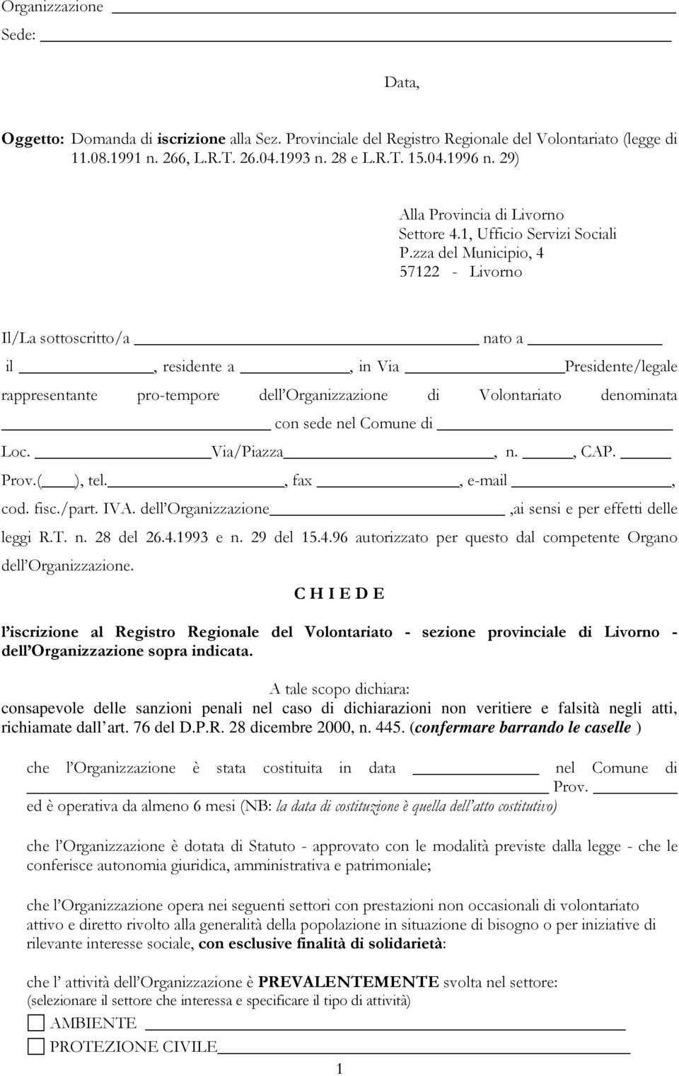 zza del Municipio, 4 57122 - Livorno Il/La sottoscritto/a _ nato a il, residente a, in Via Presidente/legale rappresentante pro-tempore dell Organizzazione di Volontariato denominata con sede nel