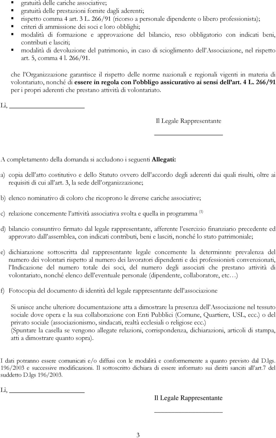 beni, contributi e lasciti; modalità di devoluzione del patrimonio, in caso di scioglimento dell Associazione, nel rispetto art. 5, comma 4 l. 266/91.