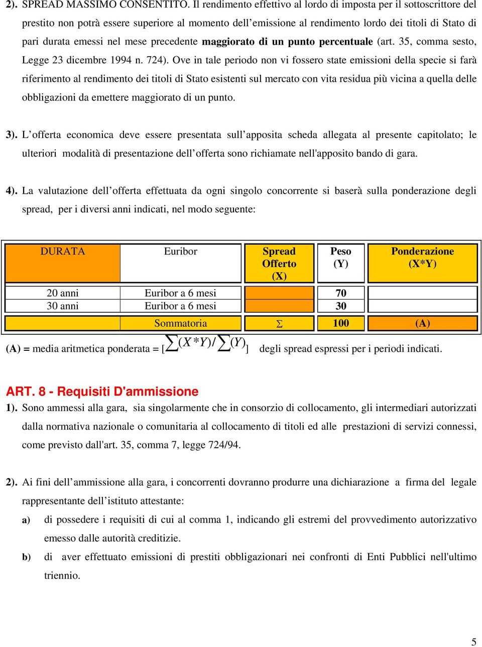 mese precedente maggiorato di un punto percentuale (art. 35, comma sesto, Legge 23 dicembre 1994 n. 724).