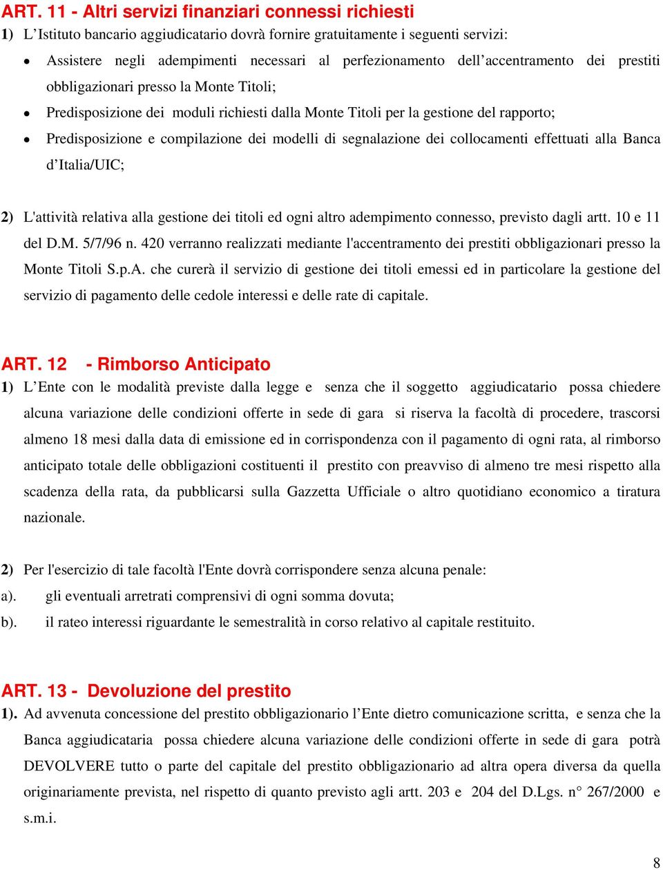 di segnalazione dei collocamenti effettuati alla Banca d Italia/UIC; 2) L'attività relativa alla gestione dei titoli ed ogni altro adempimento connesso, previsto dagli artt. 10 e 11 del D.M. 5/7/96 n.
