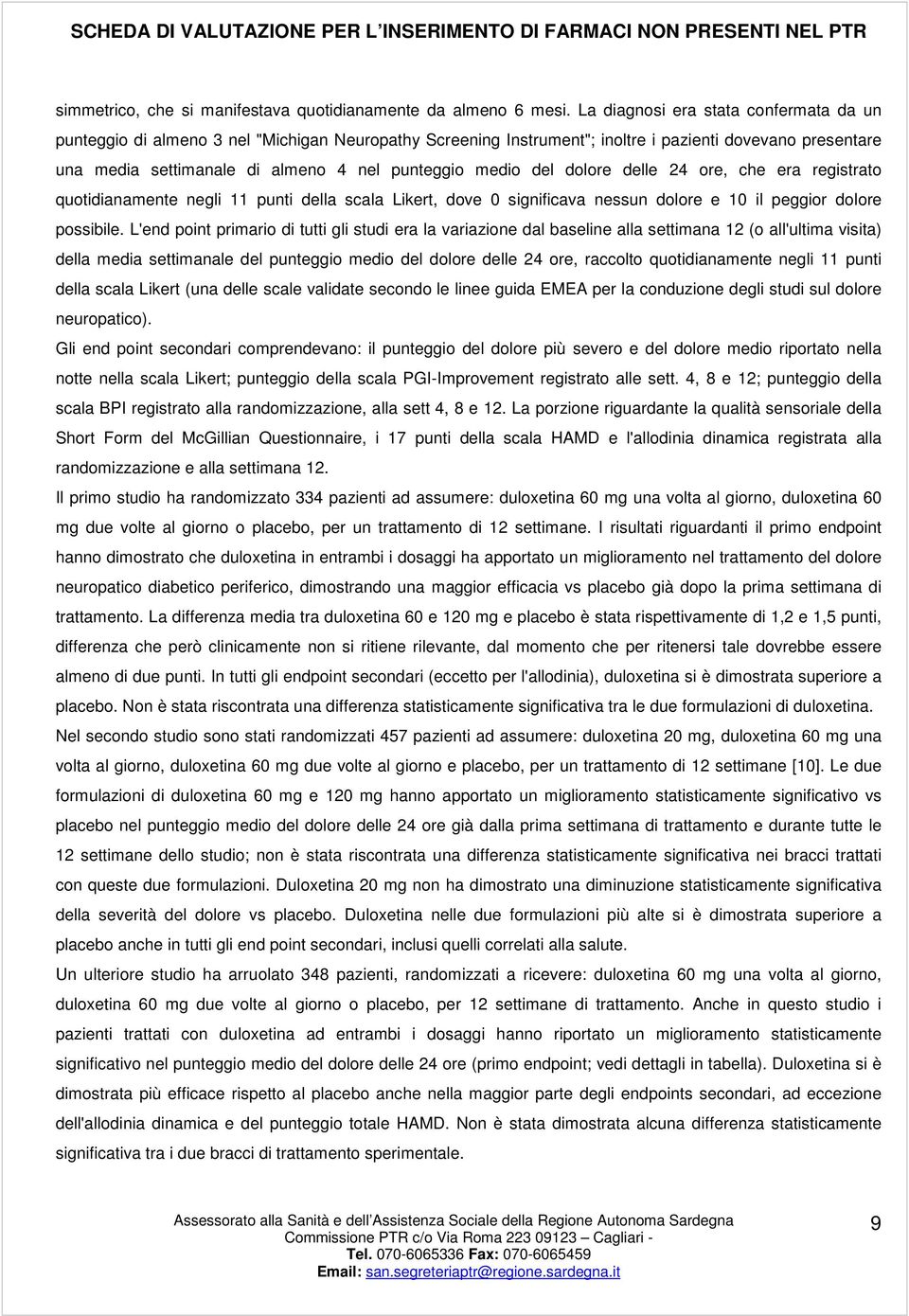 medio del dolore delle 24 ore, che era registrato quotidianamente negli 11 punti della scala Likert, dove 0 significava nessun dolore e 10 il peggior dolore possibile.