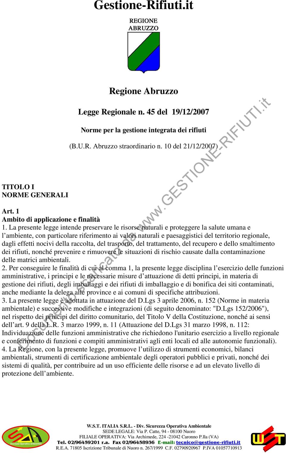 La presente legge intende preservare le risorse naturali e proteggere la salute umana e l ambiente, con particolare riferimento ai valori naturali e paesaggistici del territorio regionale, dagli