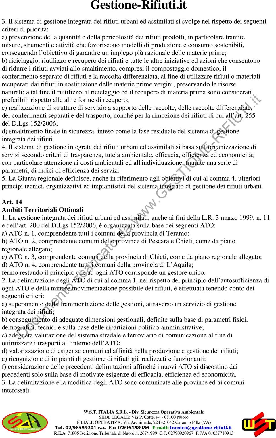 riciclaggio, riutilizzo e recupero dei rifiuti e tutte le altre iniziative ed azioni che consentono di ridurre i rifiuti avviati allo smaltimento, compresi il compostaggio domestico, il conferimento