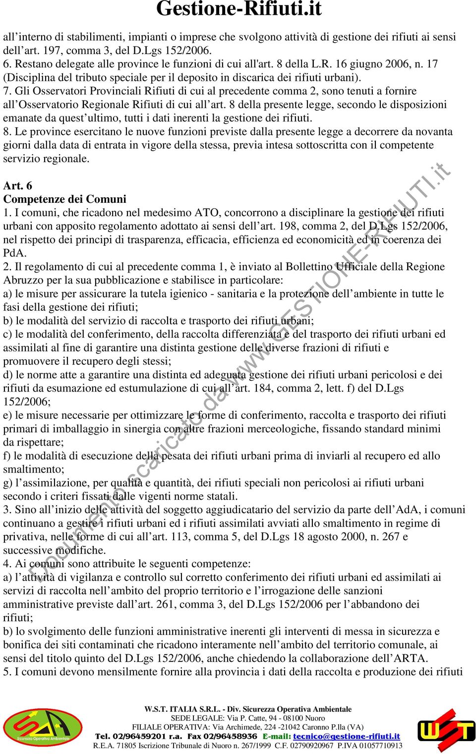 Gli Osservatori Provinciali Rifiuti di cui al precedente comma 2, sono tenuti a fornire all Osservatorio Regionale Rifiuti di cui all art.