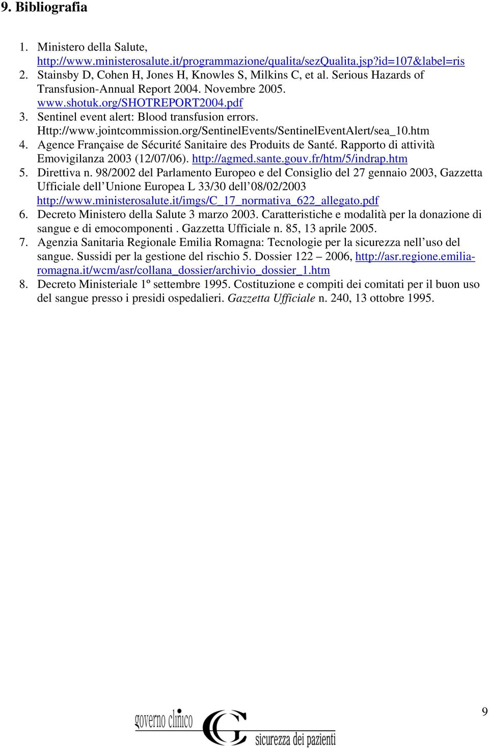 org/SentinelEvents/SentinelEventAlert/sea_10.htm 4. Agence Française de Sécurité Sanitaire des Produits de Santé. Rapporto di attività Emovigilanza 2003 (12/07/06). http://agmed.sante.gouv.