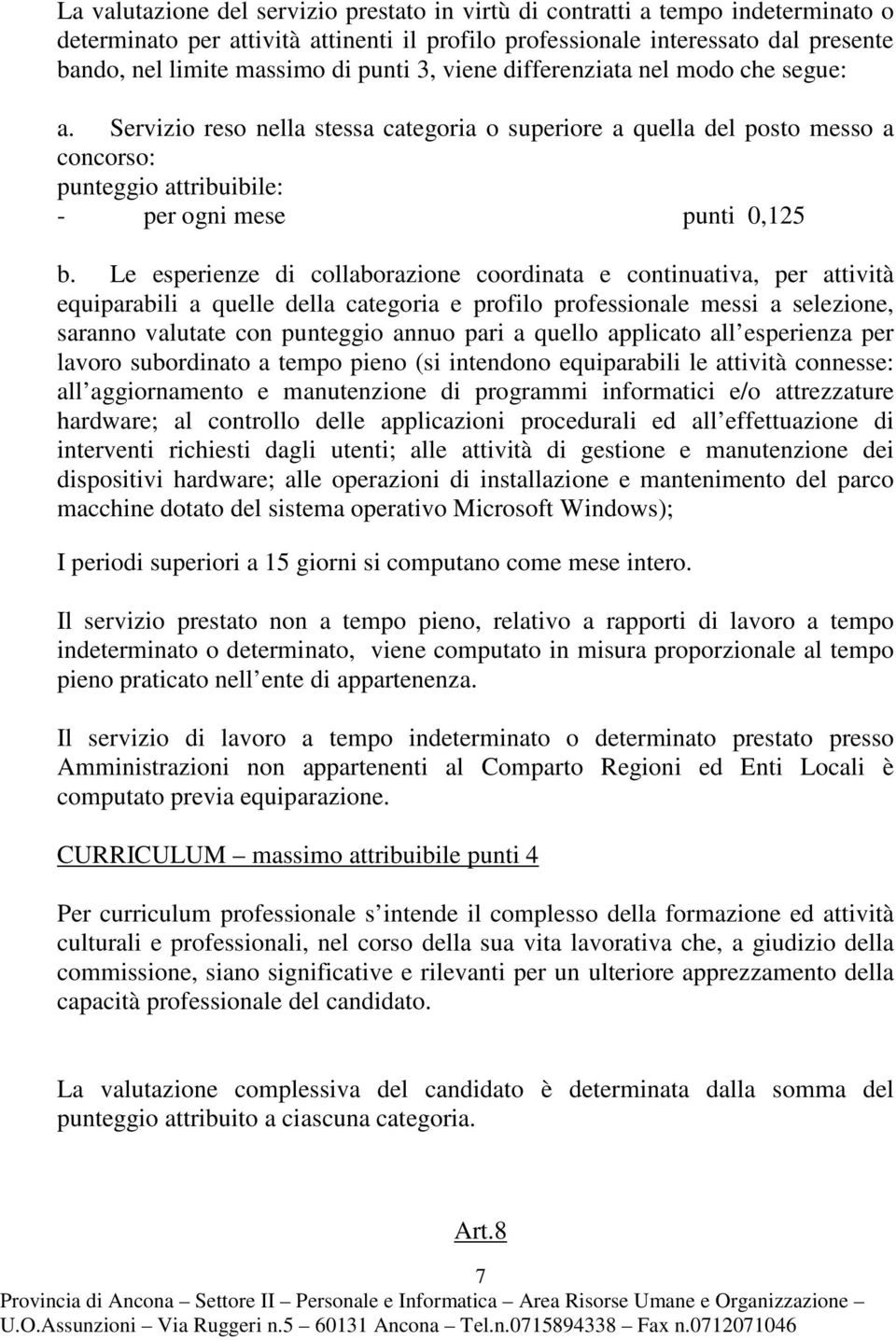 Le esperienze di collaborazione coordinata e continuativa, per attività equiparabili a quelle della categoria e profilo professionale messi a selezione, saranno valutate con punteggio annuo pari a