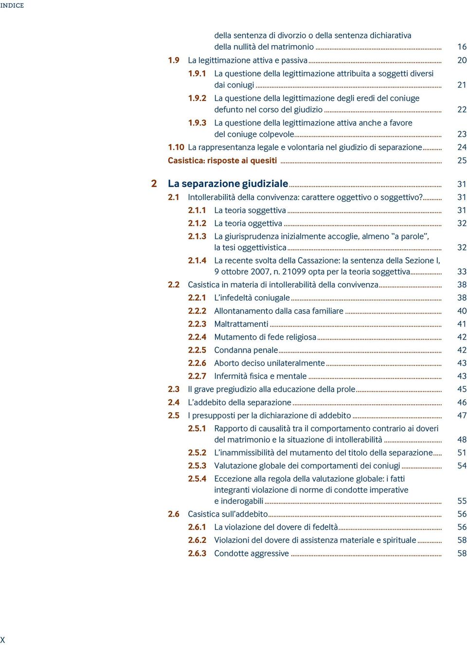 10 La rappresentanza legale e volontaria nel giudizio di separazione... 24 Casistica: risposte ai quesiti... 25 2 La separazione giudiziale... 31 2.