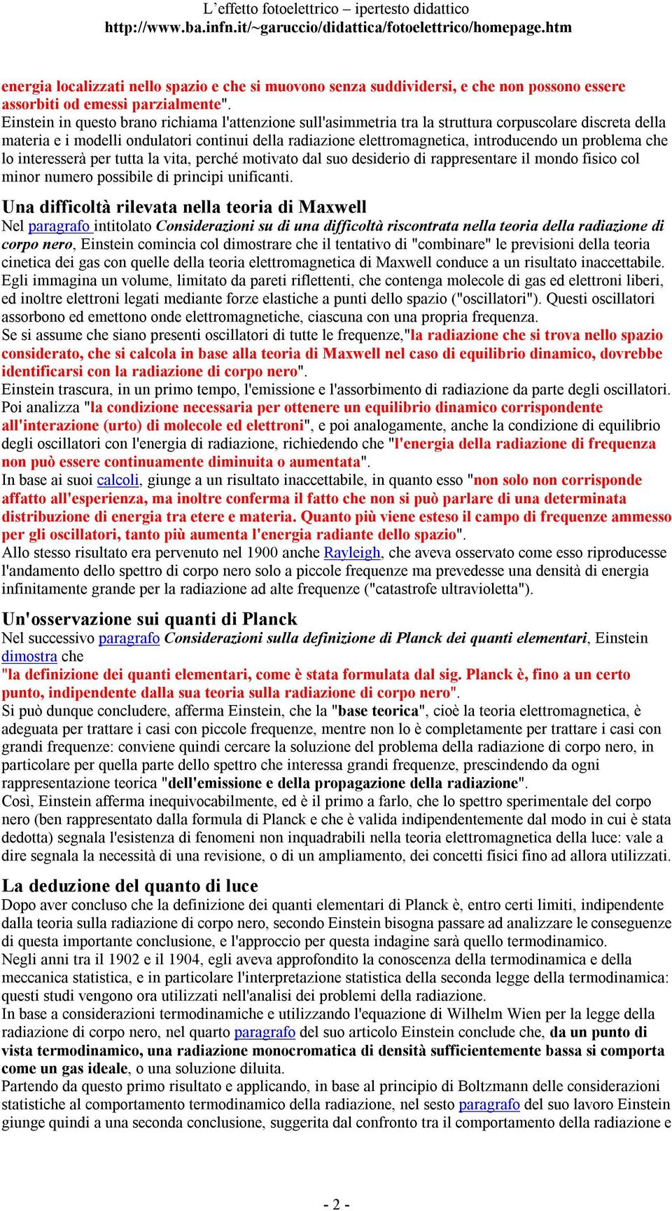 problema che lo interesserà per tutta la vita, perché motivato dal suo desiderio di rappresentare il mondo fisico col minor numero possibile di principi unificanti.