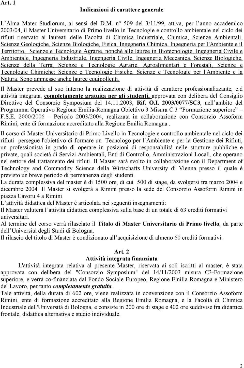 n 509 del 3/11/99, attiva, per l anno accademico 2003/04, il Master Universitario di Primo livello in Tecnologie e controllo ambientale nel ciclo dei rifiuti riservato ai laureati delle Facoltà di