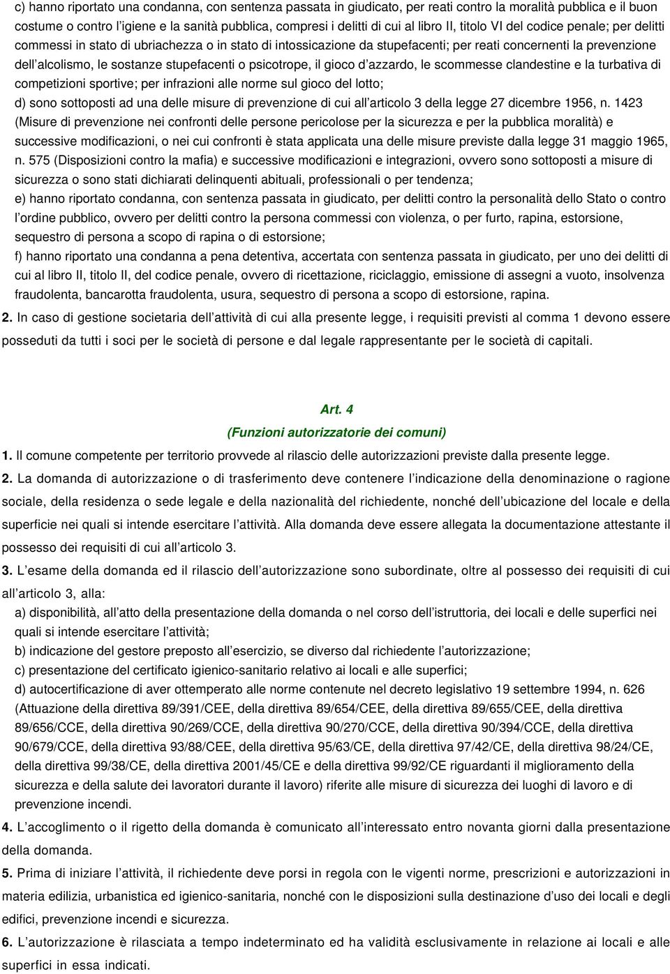 stupefacenti o psicotrope, il gioco d azzardo, le scommesse clandestine e la turbativa di competizioni sportive; per infrazioni alle norme sul gioco del lotto; d) sono sottoposti ad una delle misure