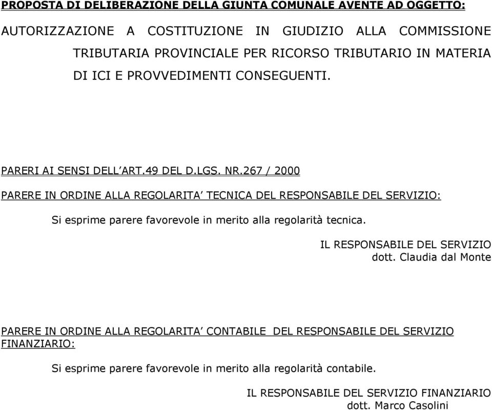 267 / 2000 PARERE IN ORDINE ALLA REGOLARITA TECNICA DEL RESPONSABILE DEL SERVIZIO: Si esprime parere favorevole in merito alla regolarità tecnica.