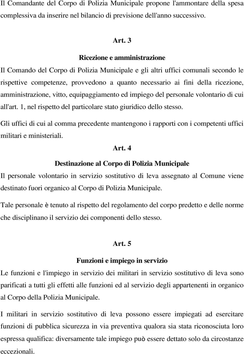 amministrazione, vitto, equipaggiamento ed impiego del personale volontario di cui all'art. 1, nel rispetto del particolare stato giuridico dello stesso.