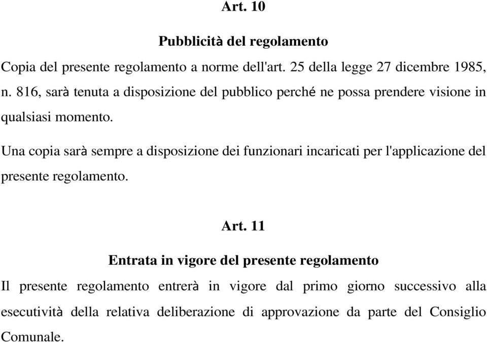 Una copia sarà sempre a disposizione dei funzionari incaricati per l'applicazione del presente regolamento. Art.