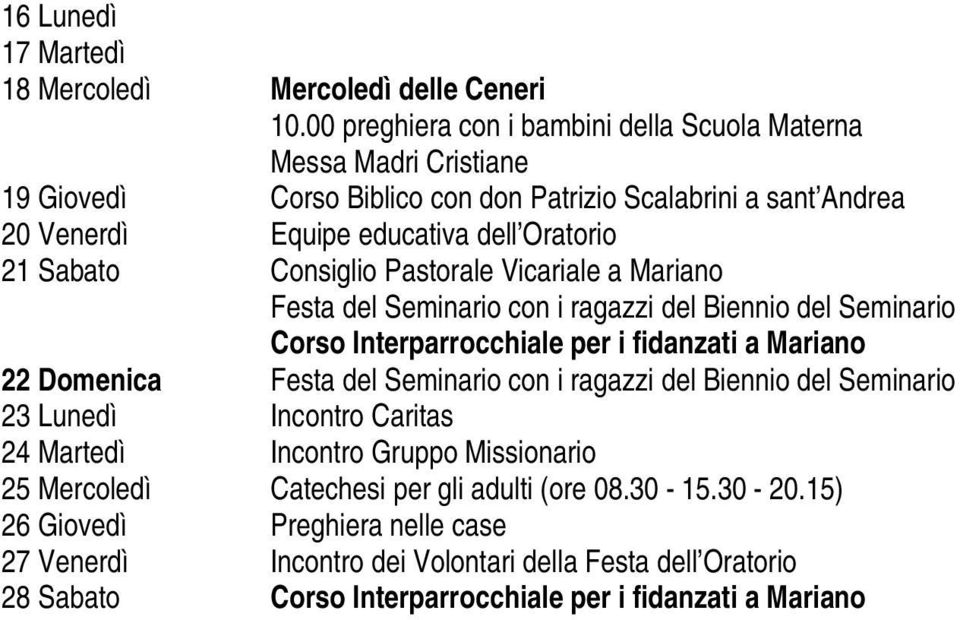 Sabato Consiglio Pastorale Vicariale a Mariano Festa del Seminario con i ragazzi del Biennio del Seminario Corso Interparrocchiale per i fidanzati a Mariano 22 Domenica Festa del