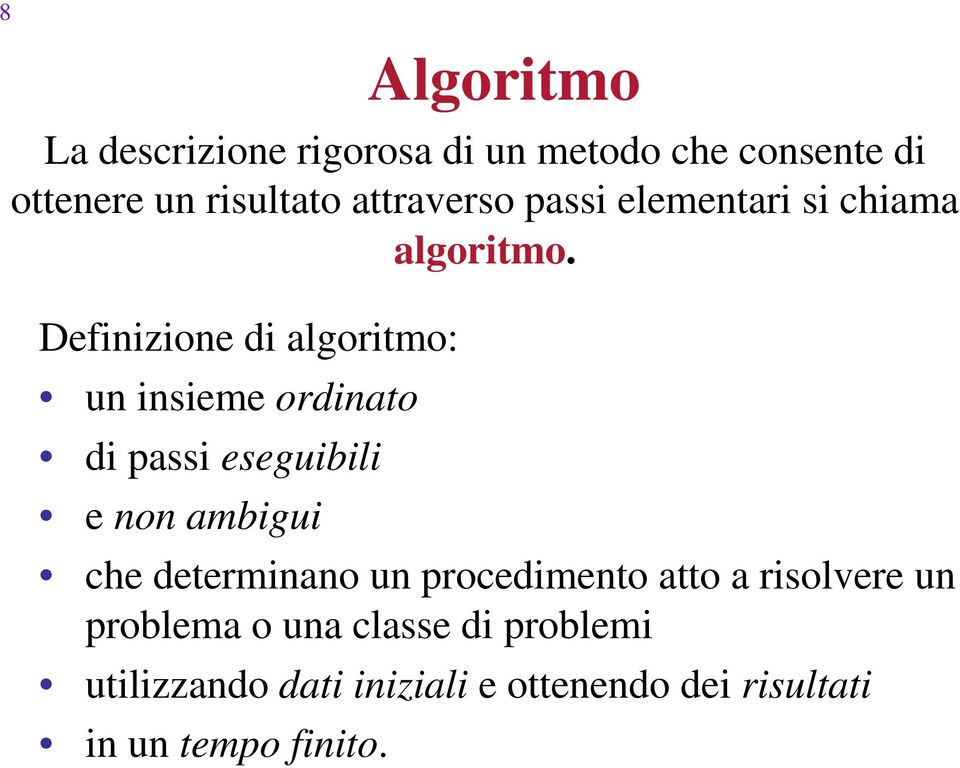 Definizione di algoritmo: un insieme ordinato di passi eseguibili e non ambigui che