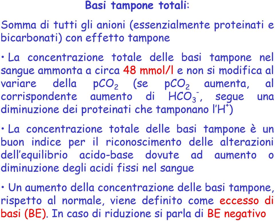 La concentrazione totale delle basi tampone è un buon indice per il riconoscimento delle alterazioni dell equilibrio acidobase dovute ad aumento o diminuzione degli acidi