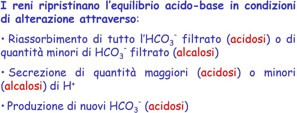 quantità minori di HCO 3 filtrato (alcalosi) Secrezione di quantità