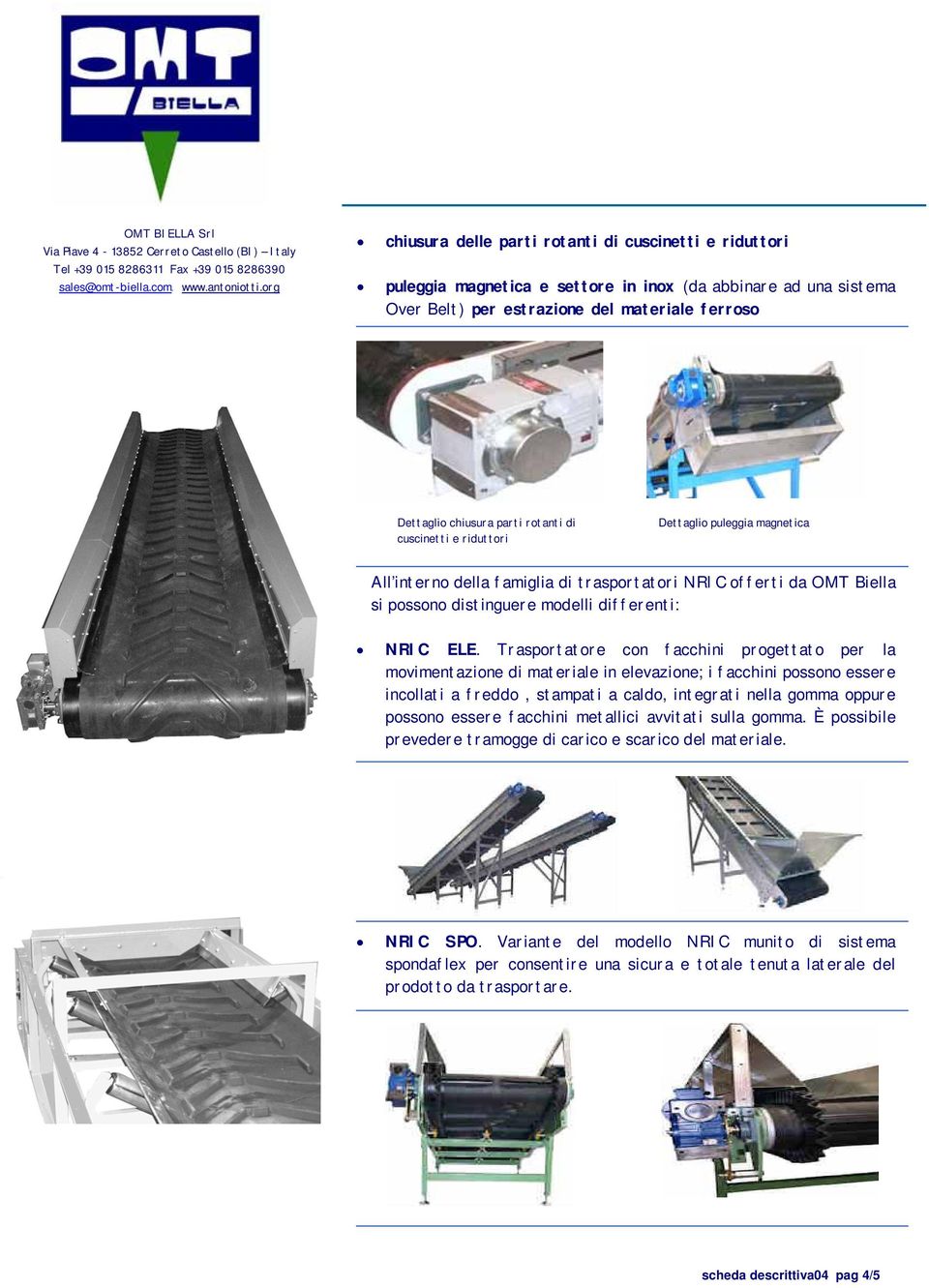 Trasportatore con facchini progettato per la movimentazione di materiale in elevazione; i facchini possono essere incollati a freddo, stampati a caldo, integrati nella gomma oppure possono essere