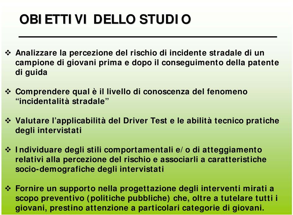 degli stili comportamentali e/o di atteggiamento relativi alla percezione del rischio e associarli a caratteristiche socio-demografiche degli intervistati Fornire un supporto