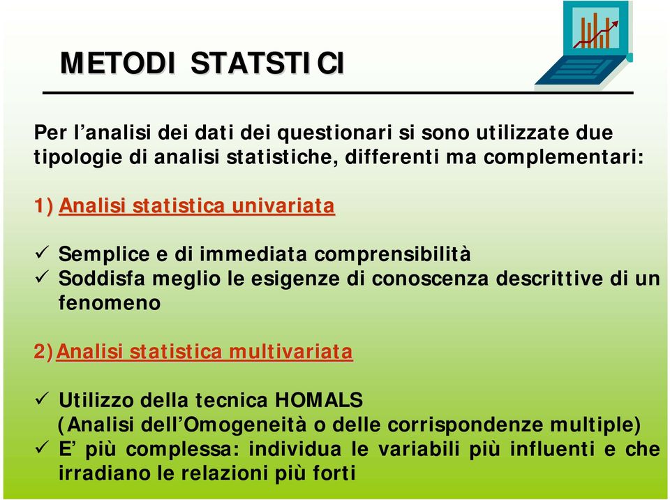 conoscenza descrittive di un fenomeno 2)Analisi statistica multivariata Utilizzo della tecnica HOMALS (Analisi dell