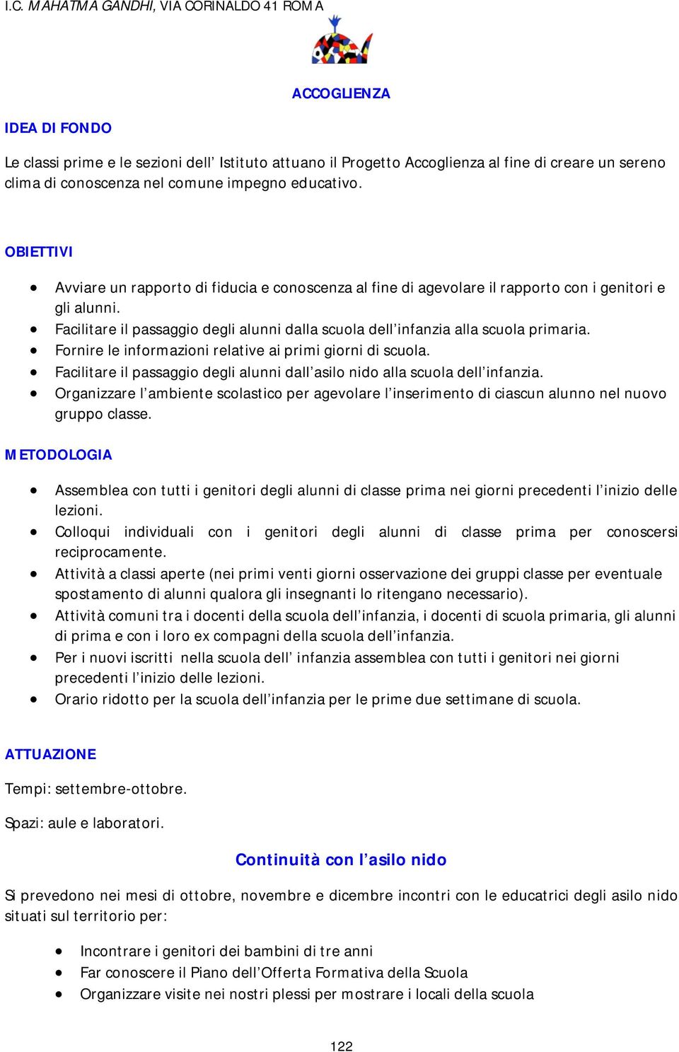 Facilitare il passaggio degli alunni dalla scuola dell infanzia alla scuola primaria. Fornire le informazioni relative ai primi giorni di scuola.