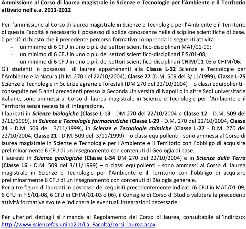 rea magistrale in Scienze e Tecnologie per l Ambiente e il Territorio attivato nell a.a. 2011-2012 Per l ammissione al rea magistrale in Scienze e Tecnologie per l Ambiente e il Territorio di questa