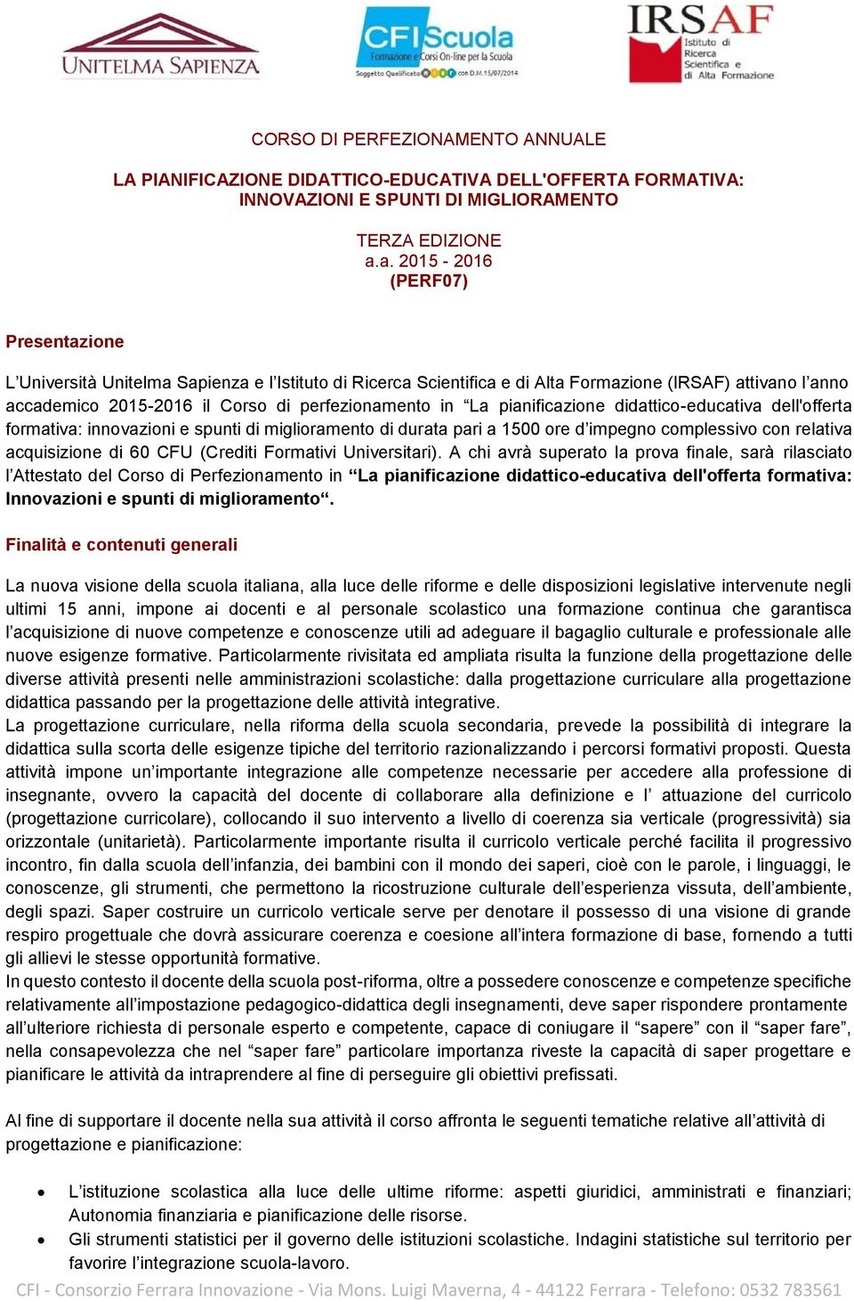 La pianificazione didattico-educativa dell'offerta formativa: innovazioni e spunti di miglioramento di durata pari a 1500 ore d impegno complessivo con relativa acquisizione di 60 CFU (Crediti