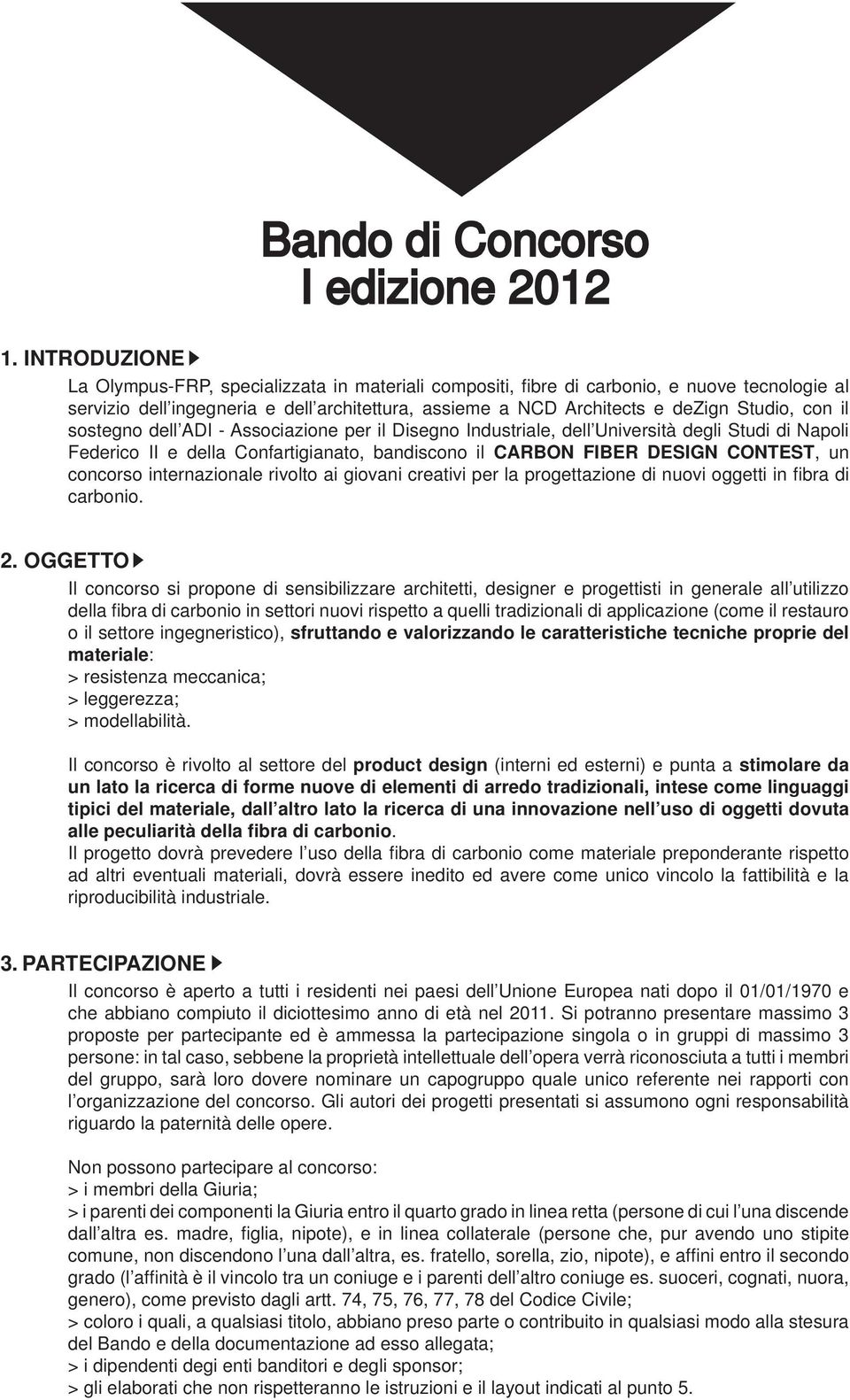 con il sostegno dell ADI - Associazione per il Disegno Industriale, dell Università degli Studi di Napoli Federico II e della Confartigianato, bandiscono il CARBON FIBER DESIGN CONTEST, un concorso