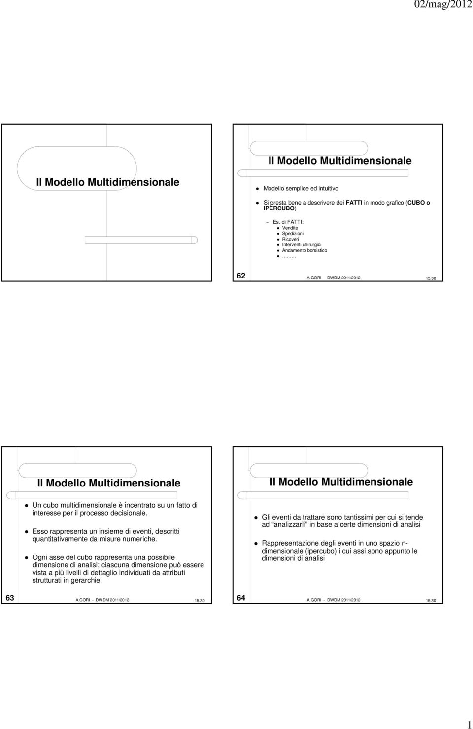 Esso rappresenta un insieme di eventi, descritti quantitativamente da misure numeriche.