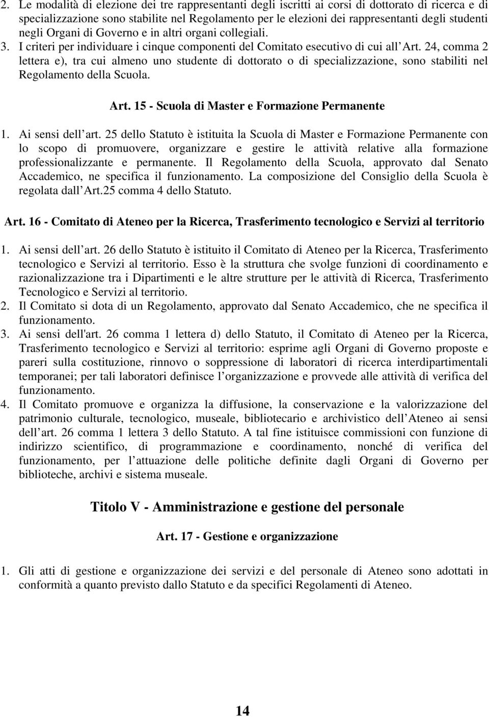 24, comma 2 lettera e), tra cui almeno uno studente di dottorato o di specializzazione, sono stabiliti nel Regolamento della Scuola. Art. 15 - Scuola di Master e Formazione Permanente 1.