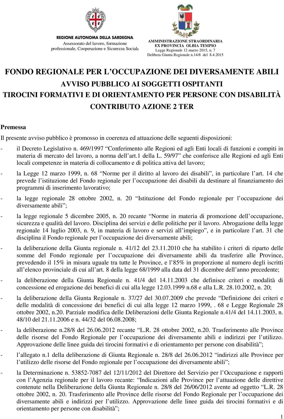 469/1997 Conferimento alle Regioni ed agli Enti locali di funzioni e compiti in materia di mercato del lavoro, a norma dell art.1 della L.