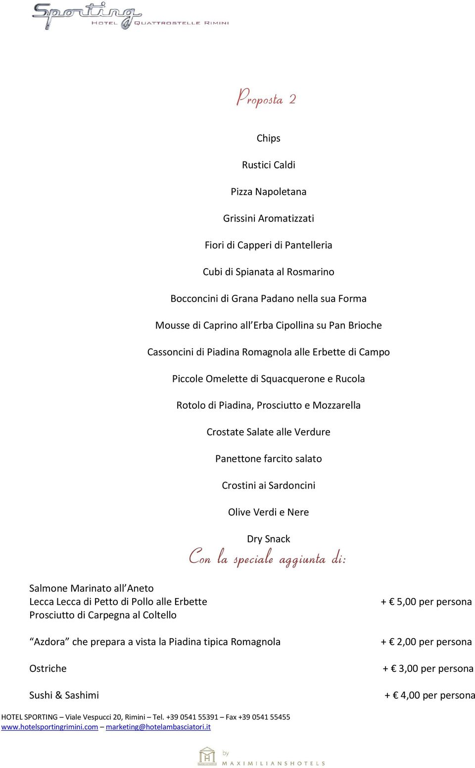 Salate alle Verdure Panettone farcito salato Crostini ai Sardoncini Olive Verdi e Nere Dry Snack Con la speciale aggiunta di: Salmone Marinato all Aneto Lecca Lecca di Petto di Pollo alle