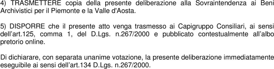 125, comma 1, del D.Lgs. n.267/2000 e pubblicato contestualmente all albo pretorio online.